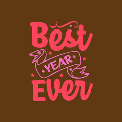 Best year ever typography vector design template ready for print