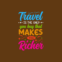 Travel is the only you buy that makes you richer typography vector design template ready for print