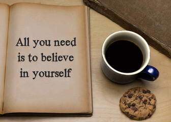 All you need is to believe in yourself