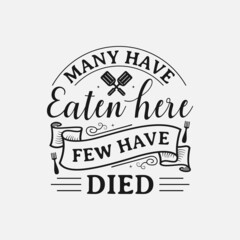 Many Have Eaten Here Few Have Died lettering, funny kitchen quote for sign, poster and much more