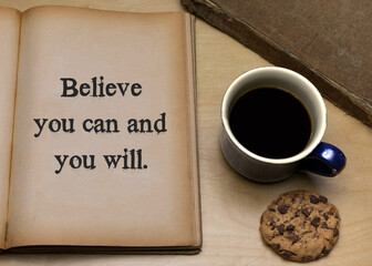 Believe you can and you will.
