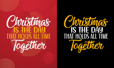 Christmas is the day that holds all time together, Christmas T-shirt, Printable T-shirt, Vector File, Christmas Background, 
Poster