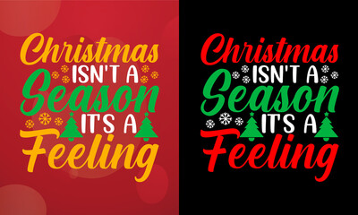 Christmas isn't a season. It's a feeling, Christmas T-shirt, Printable T-shirt, Vector File, Christmas Background, 
Poster