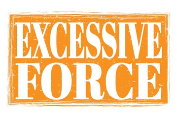 EXCESSIVE FORCE, words on orange grungy stamp sign