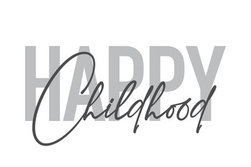 Modern, simple, minimal typographic design of a saying "Happy Childhood" in tones of grey color. Cool, urban, trendy and playful graphic vector art with handwritten typography.