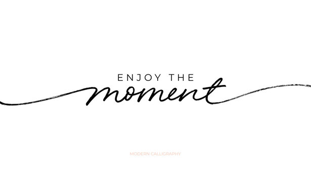Phrase Enjoy the moment written with monoline. Hand-drawn vector lettering. Black ink illustration isolated on white background. Motivational and inspirational quote. Design for card, print, banner