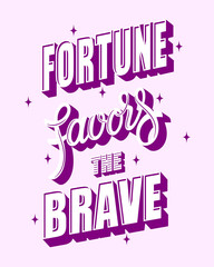 Fortune favors the brave. Inspirational phrase about bravery and success. Calligraphic font combined with grotesque on color background. Idea for poster, printing on clothes, web design and so on.