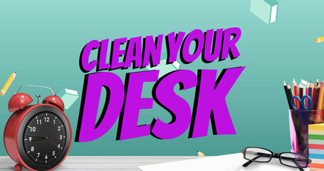 Image of clean your desk text over alarm clock and office items on green background