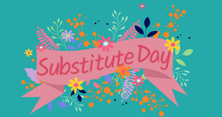 Image of substitute day text with flowers on green background