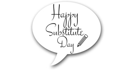 Image of happy substitute day text over white speech bubble on white background