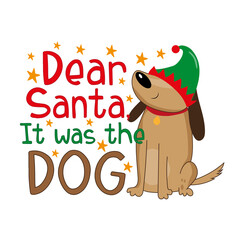 Dear Santa it was the dog - funny phrase for Christmas. Good for Childhood, postcard, poster, mug, and other gift design.