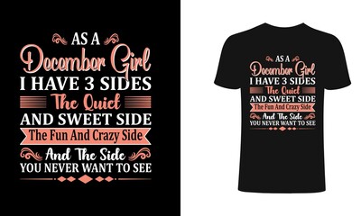 as a December girl I have 3 sides the quiet and sweet side the fun and crazy side and the side you never want to see - Typographic vector t shirt design for girls