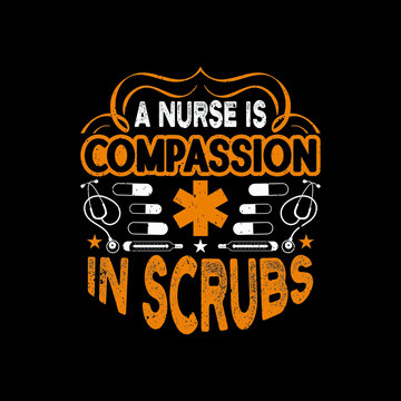 A Nurse Is Compassion In Scrubs - Nurse Poster Graphic Design And Vintage.