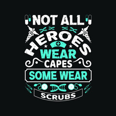 Not all heroes wear capes some wear scrubs -  nurse day typographic quotes design and vector graphic.