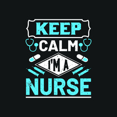 Keep calm i'm a nurse - happy nurse day quotes design.