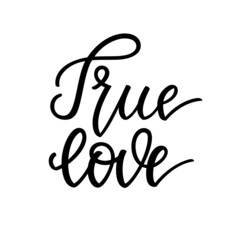 True love. Inspirational romantic lettering isolated on white background. illustration for Valentines day greeting cards, posters, print on T-shirts and much more