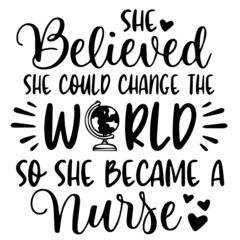 she believed she could change the world so she became a nurse background inspirational quotes typography lettering design