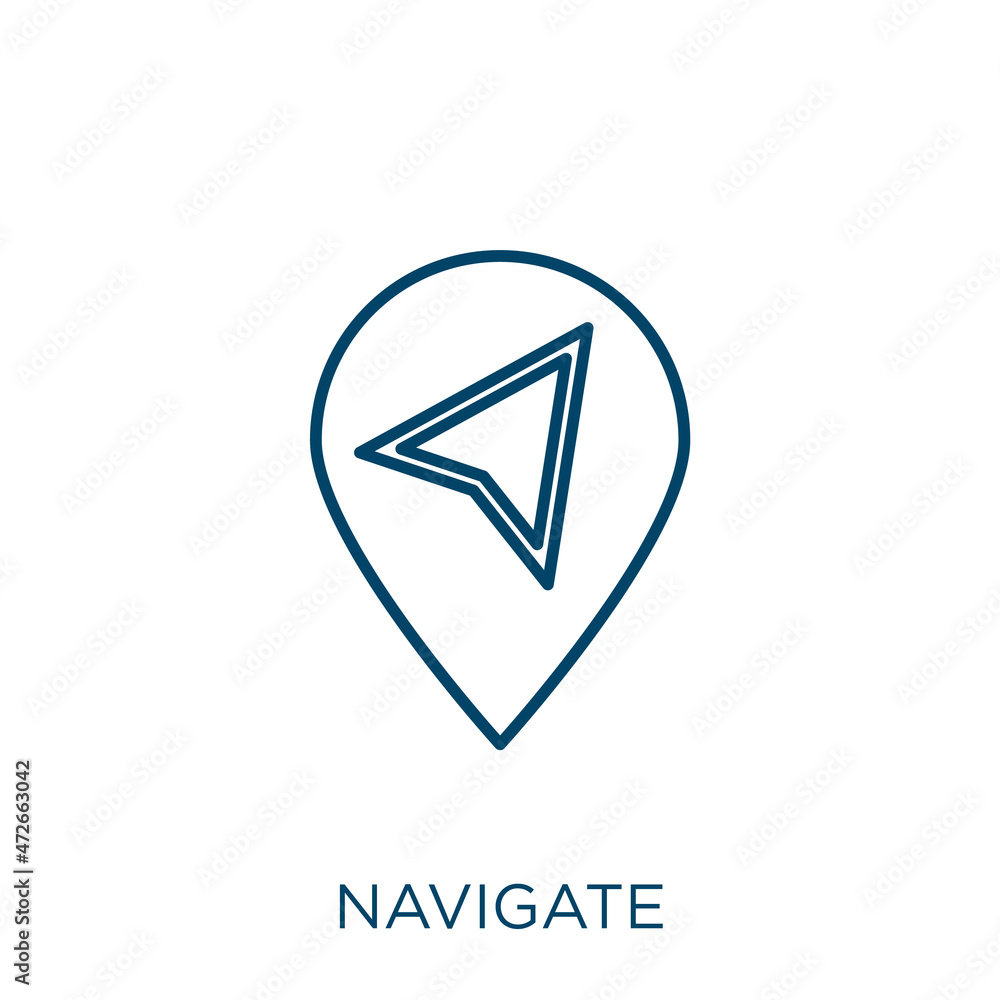 Poster navigate icon. Thin linear navigate outline icon isolated on white background. Line vector navigate sign, symbol for web and mobile.