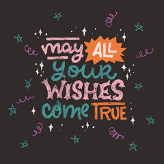 Colorful hand drawn greeting text May All Your Wishes Come True decorated with sketchy stars and swirls. Handwritten lettering inscription for Christmas and New Year holidays. For card, print, merch