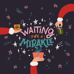 Hand drawn lettering inscription Waiting For a Miracle with drawn Santa's hands holding and gifting presents and gift box. Handwritten typography phrase for Christmas greeting card, post, print.
