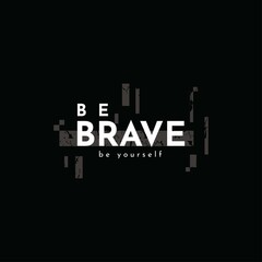Be brave typography t shirt vector graphic design