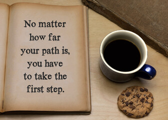 No matter how far your path is, you have to take the first step.