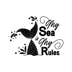 My sea is my rules. Quote about mermaids and mermaid tail with splashes. Inspirational quote about the sea.