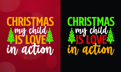 Christmas, my child, is love in action, Christmas T-shirt, Printable T-shirt, Vector File, Christmas Background, 
Poster