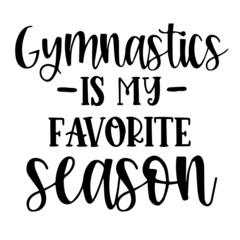 gymnastics is my favorite season background inspirational quotes typography lettering design