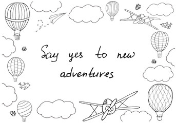 Vector illustration, handwritten words 'Say yes to new adventures' in hand drawn frame. Editable template with layers for posters, cards, postcards, prints and other design