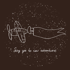 Hand drawn vector illustration, flying plane with ribbon with texture. Inspirational quote "Say yes to new adventures" Vector template for prints, posters, cards and other designs.  Eps 10