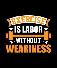 Exercise is labor without weariness typography t shirt design
