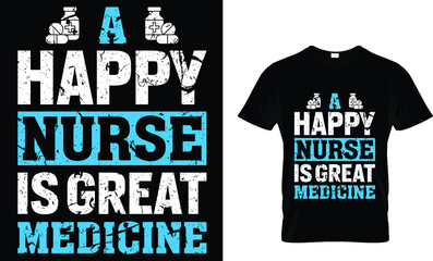 A happy nurse is great medicine - Nurse T-Shirt