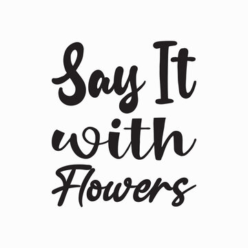 Say It With Flowers Black Letter Quote