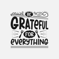Be Grateful For Everything lettering, funny kitchen quote for sign, poster and much more