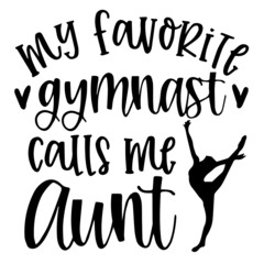 my favorite gymnast calls me aunt background inspirational quotes typography lettering design