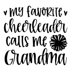 my favorite cheerleader calls me grandma background inspirational quotes typography lettering design