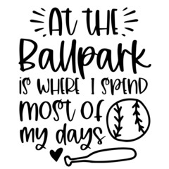 at the ballpark is where i spend most of my days logo inspirational quotes typography lettering design