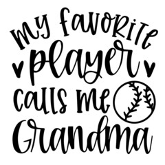 my favorite player calls me grandma background inspirational quotes typography lettering design