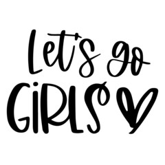 let's go girls background inspirational quotes typography lettering design