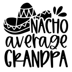 nacho average grandpa background inspirational quotes typography lettering design