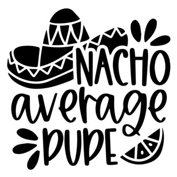 Nacho Average Dude Background Inspirational Quotes Typography Lettering Design