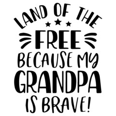 land of the free because my grandpa is brave background inspirational quotes typography lettering design