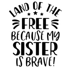 land of the free because my sister is brave background inspirational quotes typography lettering design