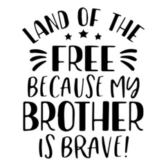 land of the free because my brother is brave background inspirational quotes typography lettering design