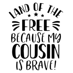 land of the free because my cousin is brave background inspirational quotes typography lettering design