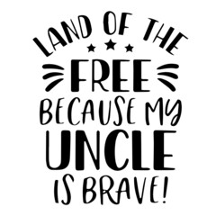 land of the free because my uncle is brave background inspirational quotes typography lettering design
