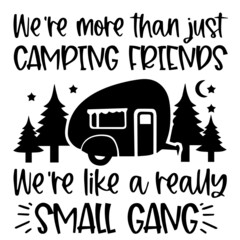 Fototapeta na wymiar we're more than just camping friends we're like a really small gang logo inspirational quotes typography lettering design