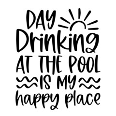 day drinking at the pool is my happy place background inspirational quotes typography lettering design