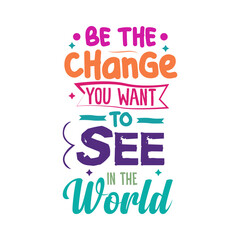 be the change you want see in the world typographic design template 